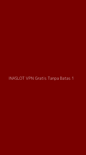 Tampilan Antarmuka Aplikasi Inaslot Vpn Gratis Tanpa Batas - 1