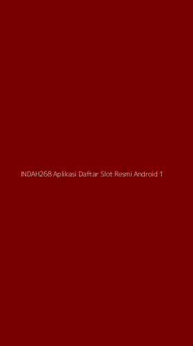 Tampilan Antarmuka Aplikasi Indah268 Aplikasi Daftar Slot Resmi Android - 1