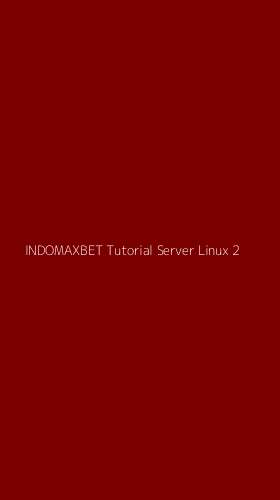 Tampilan Antarmuka Aplikasi Indomaxbet Tutorial Server Linux - 2