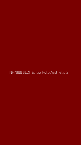 Tampilan Antarmuka Aplikasi Infini88 Slot Editor Foto Aesthetic - 2