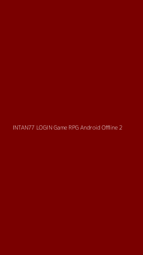 Tampilan Antarmuka Aplikasi Intan77 Login Game Rpg Android Offline - 2