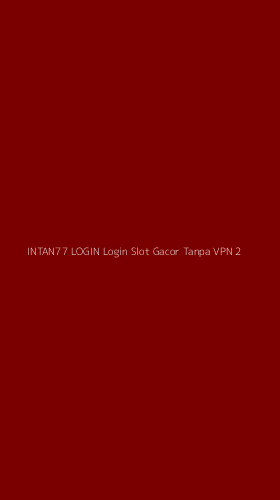 Tampilan Antarmuka Aplikasi Intan77 Login Login Slot Gacor Tanpa Vpn - 2