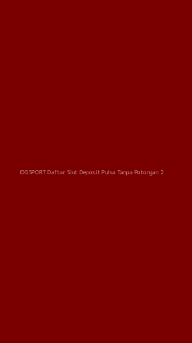 Tampilan Antarmuka Aplikasi Iogsport Daftar Slot Deposit Pulsa Tanpa Potongan - 2
