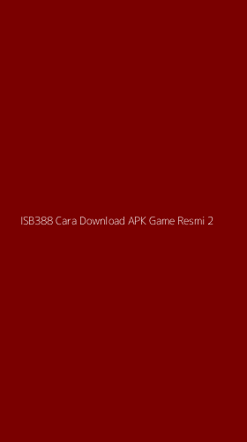Tampilan Antarmuka Aplikasi Isb388 Cara Download Apk Game Resmi - 2