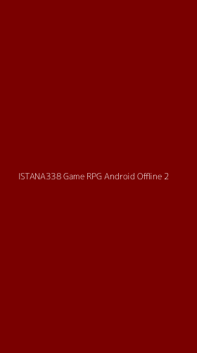 Tampilan Antarmuka Aplikasi Istana338 Game Rpg Android Offline - 2