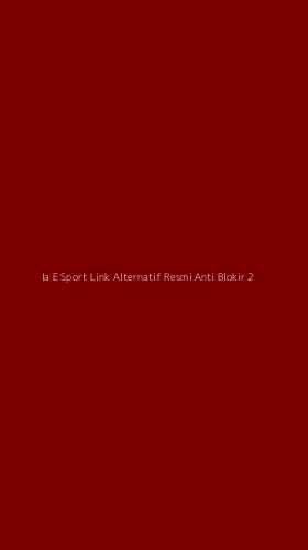 Tampilan Antarmuka Aplikasi Ia E Sport Link Alternatif Resmi Anti Blokir - 2