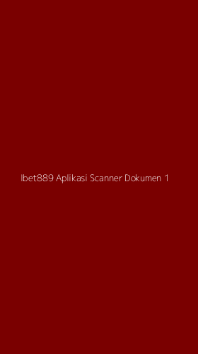 Tampilan Antarmuka Aplikasi Ibet889 Aplikasi Scanner Dokumen - 1