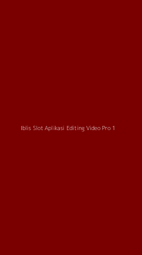Tampilan Antarmuka Aplikasi Iblis Slot Aplikasi Editing Video Pro - 1