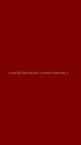 Tampilan Antarmuka Aplikasi Iconplay Rtp Aplikasi Scanner Dokumen - 2