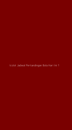 Tampilan Antarmuka Aplikasi Icslot Jadwal Pertandingan Bola Hari Ini - 1