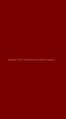 Tampilan Antarmuka Aplikasi Id Maxwin Situs Togel Deposit E Wallet Lengkap - 2