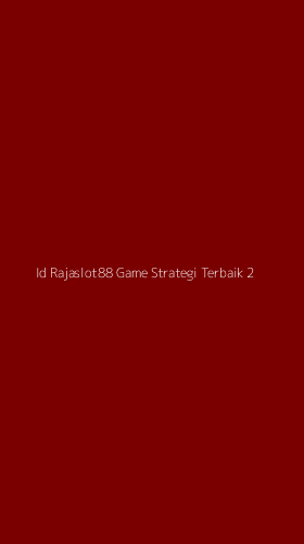 Tampilan Antarmuka Aplikasi Id Rajaslot88 Game Strategi Terbaik - 2