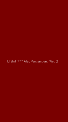 Tampilan Antarmuka Aplikasi Id Slot 777 Alat Pengembang Web - 2