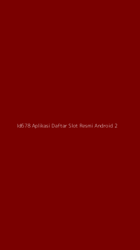 Tampilan Antarmuka Aplikasi Id678 Aplikasi Daftar Slot Resmi Android - 2