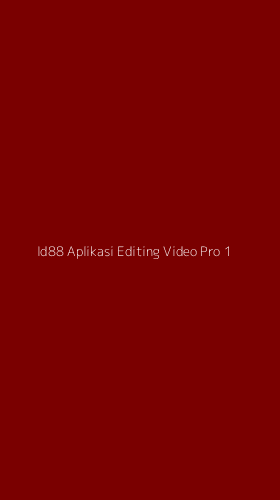 Tampilan Antarmuka Aplikasi Id88 Aplikasi Editing Video Pro - 1