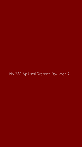 Tampilan Antarmuka Aplikasi Idb 365 Aplikasi Scanner Dokumen - 2