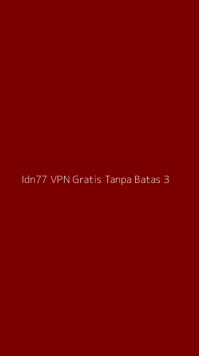 Tampilan Antarmuka Aplikasi Idn77 Vpn Gratis Tanpa Batas - 3