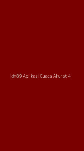 Tampilan Antarmuka Aplikasi Idn89 Aplikasi Cuaca Akurat - 4