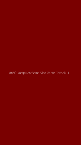 Tampilan Antarmuka Aplikasi Idn89 Kumpulan Game Slot Gacor Terbaik - 1