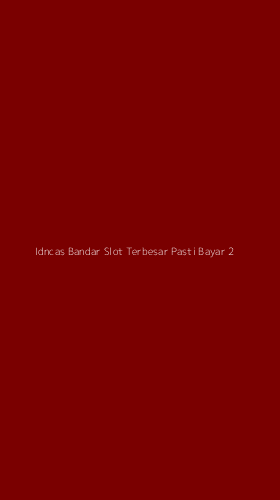 Tampilan Antarmuka Aplikasi Idncas Bandar Slot Terbesar Pasti Bayar - 2