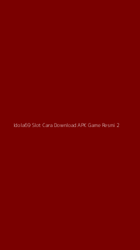 Tampilan Antarmuka Aplikasi Idola69 Slot Cara Download Apk Game Resmi - 2