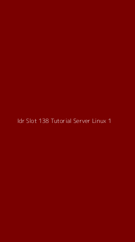 Tampilan Antarmuka Aplikasi Idr Slot 138 Tutorial Server Linux - 1