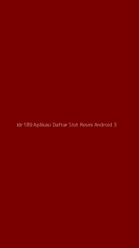Tampilan Antarmuka Aplikasi Idr189 Aplikasi Daftar Slot Resmi Android - 3