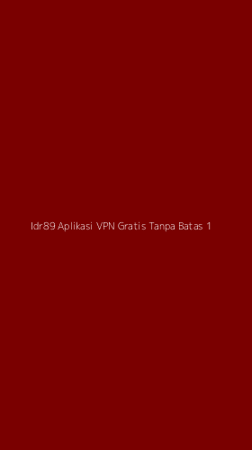 Tampilan Antarmuka Aplikasi Idr89 Aplikasi Vpn Gratis Tanpa Batas - 1