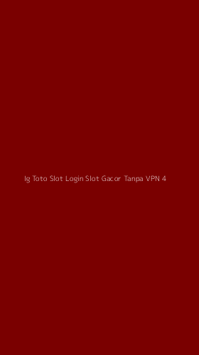 Tampilan Antarmuka Aplikasi Ig Toto Slot Login Slot Gacor Tanpa Vpn - 4