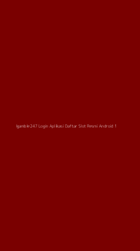 Tampilan Antarmuka Aplikasi Igamble247 Login Aplikasi Daftar Slot Resmi Android - 1
