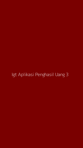 Tampilan Antarmuka Aplikasi Igt Aplikasi Penghasil Uang - 3