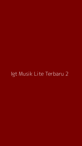 Tampilan Antarmuka Aplikasi Igt Musik Lite Terbaru - 2