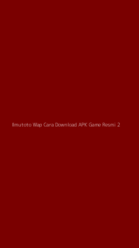 Tampilan Antarmuka Aplikasi Ilmutoto Wap Cara Download Apk Game Resmi - 2