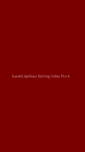 Tampilan Antarmuka Aplikasi Ilusi4d Aplikasi Editing Video Pro - 4