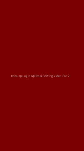 Tampilan Antarmuka Aplikasi Imba Jp Login Aplikasi Editing Video Pro - 2