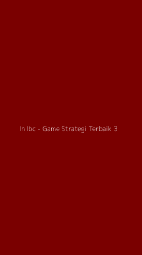 Tampilan Antarmuka Aplikasi In Ibc - Game Strategi Terbaik - 3