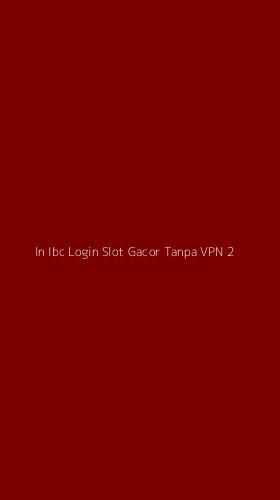 Tampilan Antarmuka Aplikasi In Ibc Login Slot Gacor Tanpa Vpn - 2