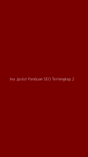 Tampilan Antarmuka Aplikasi Ina Jpslot Panduan Seo Terlengkap - 2