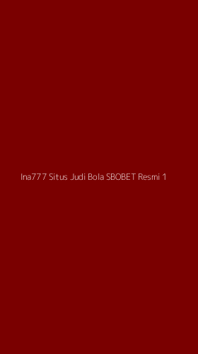 Tampilan Antarmuka Aplikasi Ina777 Situs Judi Bola Sbobet Resmi - 1