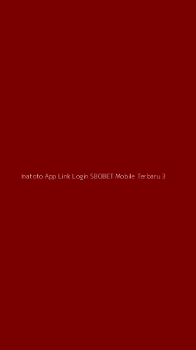 Tampilan Antarmuka Aplikasi Inatoto App Link Login Sbobet Mobile Terbaru - 3
