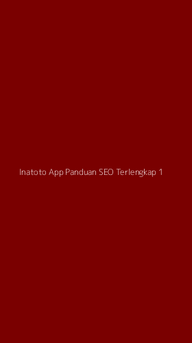 Tampilan Antarmuka Aplikasi Inatoto App Panduan Seo Terlengkap - 1