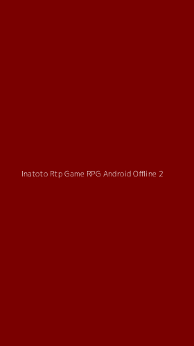 Tampilan Antarmuka Aplikasi Inatoto Rtp Game Rpg Android Offline - 2