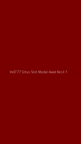 Tampilan Antarmuka Aplikasi Ind777 Situs Slot Modal Awal Kecil - 1