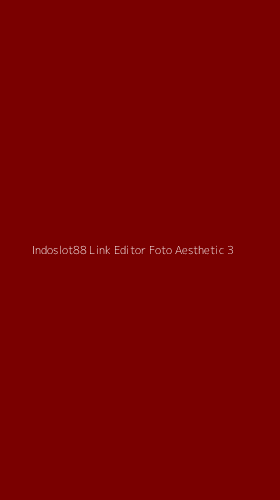 Tampilan Antarmuka Aplikasi Indoslot88 Link Editor Foto Aesthetic - 3