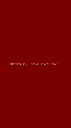 Tampilan Antarmuka Aplikasi Indototo Link Tutorial Server Linux - 1