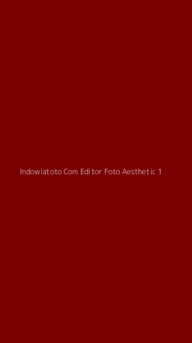 Tampilan Antarmuka Aplikasi Indowlatoto Com Editor Foto Aesthetic - 1