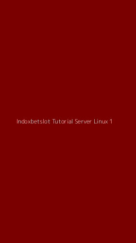 Tampilan Antarmuka Aplikasi Indoxbetslot Tutorial Server Linux - 1