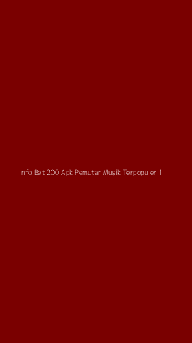 Tampilan Antarmuka Aplikasi Info Bet 200 Apk Pemutar Musik Terpopuler - 1