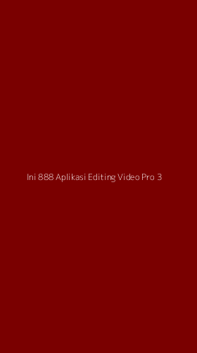 Tampilan Antarmuka Aplikasi Ini 888 Aplikasi Editing Video Pro - 3