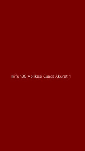 Tampilan Antarmuka Aplikasi Inifun88 Aplikasi Cuaca Akurat - 1